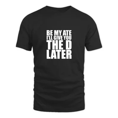 Men's Black Be My Ate Funny Dating Crude  T-Shirt