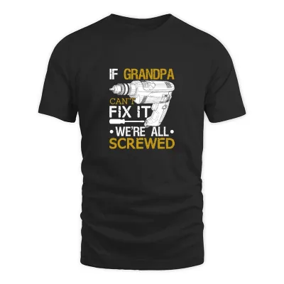 Men's Black If Grandpa Can't Fix It We're All Screwed T-Shirt