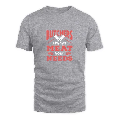 Men's Grey Butchers Always Meat Your Needs T-Shirt