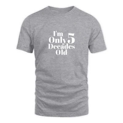 Men's Grey I'm Only 5 Decades Old  Fifty 50 Years Old  Funny T-Shirt